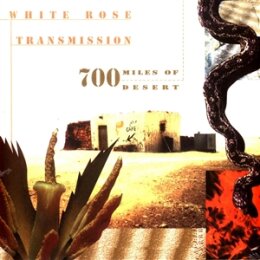 WHITE ROSE TRANSMISSION - 700 MILES OF DESERT - LP