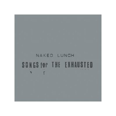 NAKED LUNCH - SONGS FOR THE EXHAUSTED - LP