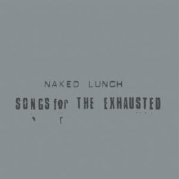NAKED LUNCH - SONGS FOR THE EXHAUSTED - LP