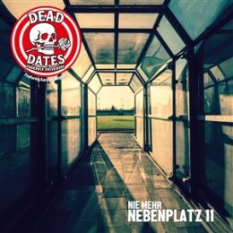 DEAD DATES - NIE MEHR NEBENPLATZ 11 (F95)/HEJA DEG (DEG)...