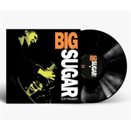 BIG SUGAR - 500 POUNDS - LP