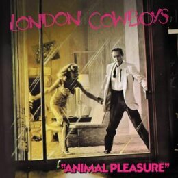 LONDON COWBOYS - ANIMAL PLEASURE + TALL IN THE SADDLE...