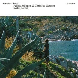 FELICIA ATKINSON & CHRISTINA VANTZOU - REFLECTIONS...