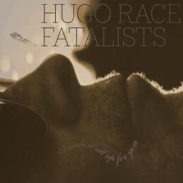 HUGO RACE FATALISTS - I MADE IT ALL UP FOR YOU (180G) - LP