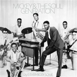 MICKEY & THE SOUL GENERATION - GIVE EVERYBODY SOME - LP