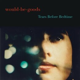 WOULD-BE-GOODS, THE - TEARS BEFORE BEDTIME - LP