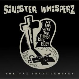 MY LIFE WITH THE THRILL KILL KULT - SINISTER WHISPERS:...