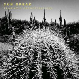 SUN SPEAK - PROBIOTIC ORCHESTRATIONS - CD