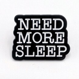 Need More Sleep - TGP006 - Pin