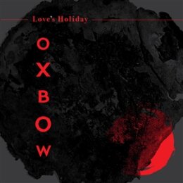 OXBOW - LOVES HOLIDAY - LP