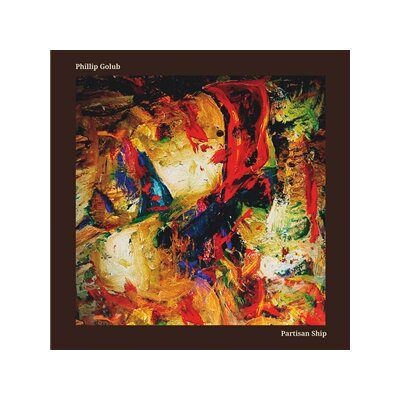 GOLUB, PHILLIP - PARTISAN SHIP - CD