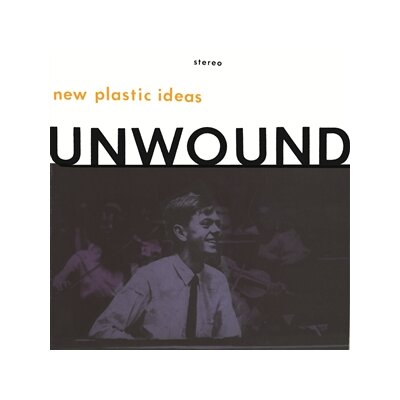 UNWOUND - NEW PLASTIC IDEAS (CRYSTAL CLEAR VINYL) - LP