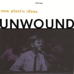 UNWOUND - NEW PLASTIC IDEAS (CRYSTAL CLEAR VINYL) - LP