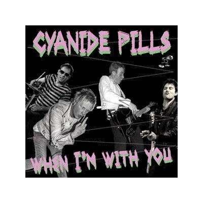 CYANIDE PILLS - WHEN IM WITH YOU - 7"