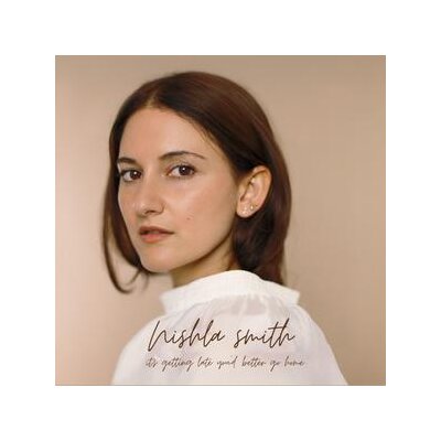 SMITH, NISHLA - ITS GETTING LATE YOU BETTER GO HOME - CD