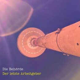 BEHÖRDE, DIE - DER LETZTE ARBEITGEBER - LP