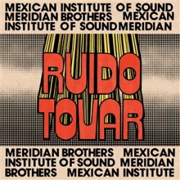 MERIDIAN BROTHERS & MEXICAN INSTITUTE OF SOUND -...