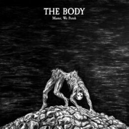 BODY, THE - MASTER, WE PERISH (EXPANDED) - LP
