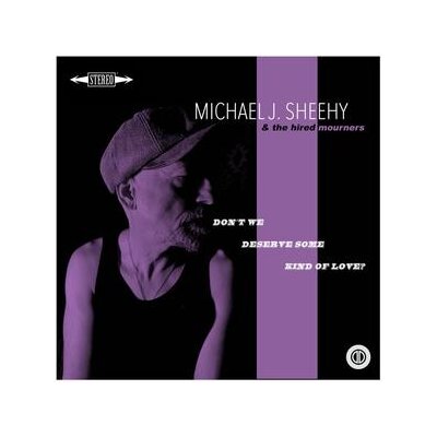 SHEEHY, MICHAEL J. - DONT WE DESERVE SOME KIND OF LOVE? - CD