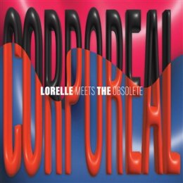 LORELLE MEETS THE OBSOLETE - CORPOREAL EP - 12"