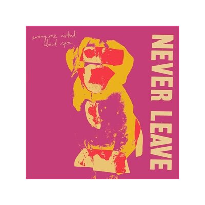 EVERYONE ASKED ABOUT YOU - NEVER LEAVE - CD