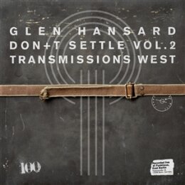 HANSARD, GLEN - DONT SETTLE [VOL. 2 - TRANSMISSIONS WEST]...