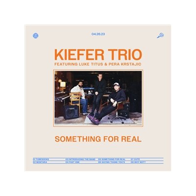 KIEFER TRIO (FT. LUKE TITUS & PERA KRSTAJIC) - SOMETHING FOR REAL - LP