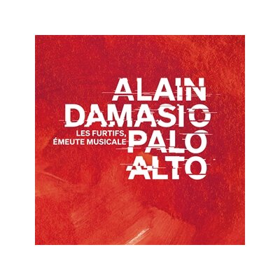 PALO ALTO (DAMASIO, ALAIN) - LES FURTIFS, ÉMEUTE MUSICALE [PERFORMANCE] - C+D