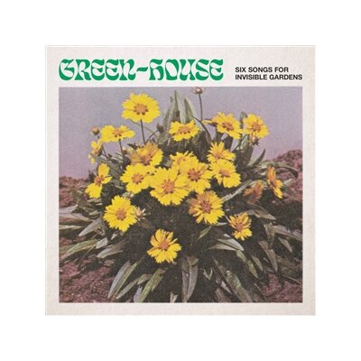 GREEN-HOUSE - SIX SONGS FOR INVISIBLE GARDENS (GREEN VINYL) - LP