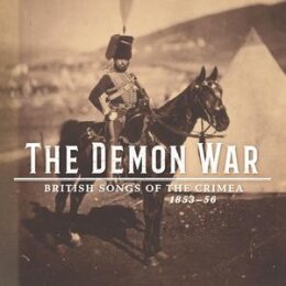 VARIOUS - THE DEMON WAR: BRITISH SONGS OF THE CRIMEA...