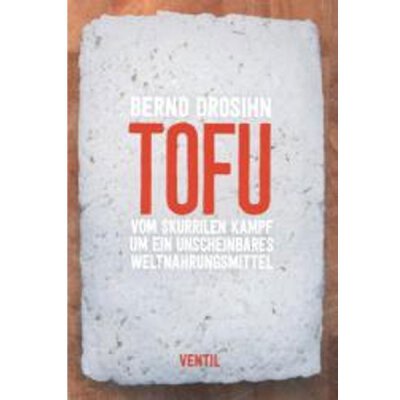 TOFU - Vom skurilen Kampf um ein unscheinbares Weltnahrungsmittel - Buch