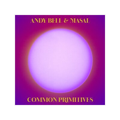 BELL, ANDY & MASAL - COMMON PRIMITIVES + TLN (COL. 2LP VINYL) - LP