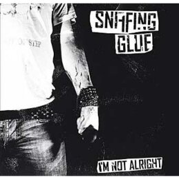 Sniffing Glue - Im Not Alright - CD