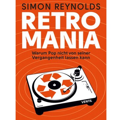 Reynolds, Simon - Retromania: Warum Pop nicht von der Vergangenheit lassen kann - Buch