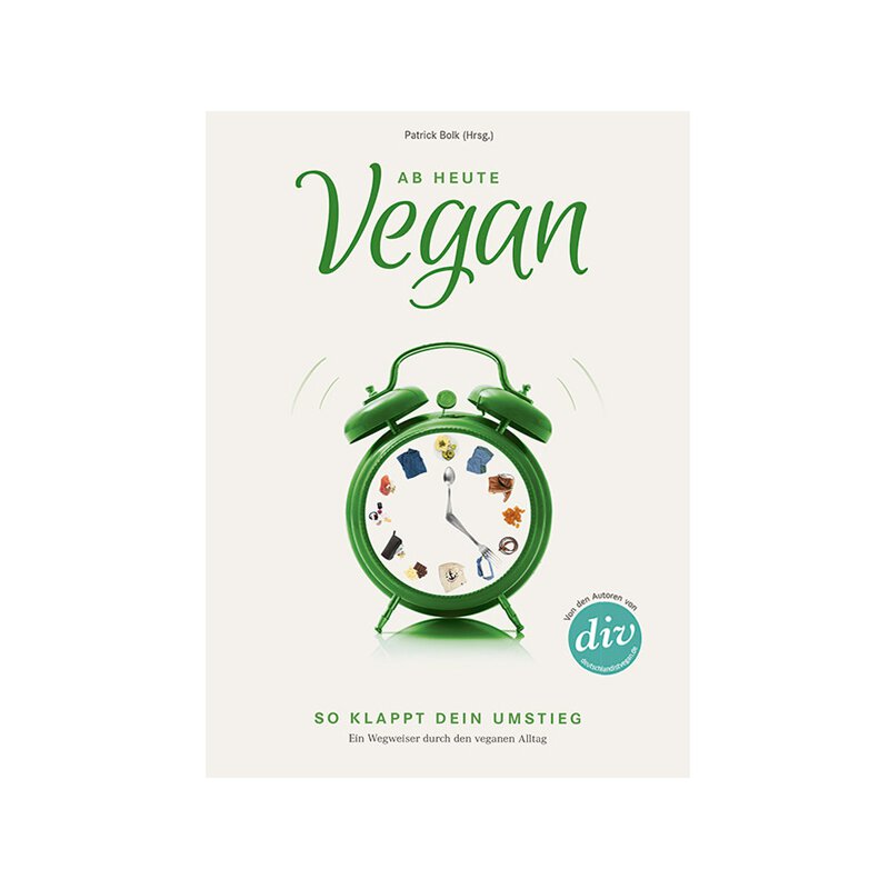 Ab Heute Vegan: So klappt Dein Umstieg - Buch