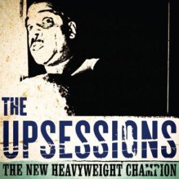 UPSESSIONS, THE - THE NEW HEAVYWEIGHT CHAMPION - CD