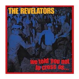 REVELATORS, THE - WE TOLD YOU NOT TO CROSS US - CD