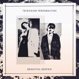 TELEVISION PERSONALITIES - BEAUTIFUL DESPAIR - CD
