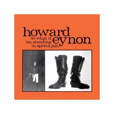 EYNON, HOWARD - SO WHAT IF IM STANDING IN APRICOT JAM - CD