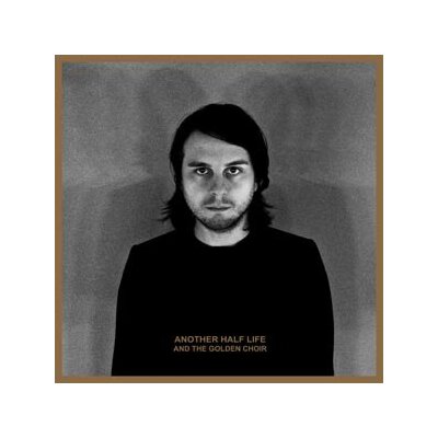 AND THE GOLDEN CHOIR - ANOTHER HALF LIFE - LP