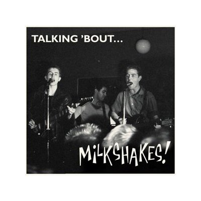 MILKSHAKES, THE - TALKING BOUT - LP