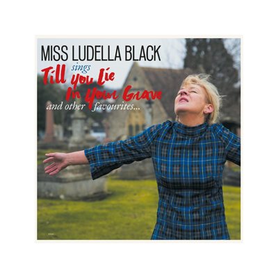 MISS LUDELLA BLACK - TILL YOU LIE IN YOUR GRAVE - CD