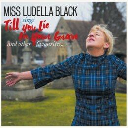 MISS LUDELLA BLACK - TILL YOU LIE IN YOUR GRAVE - CD