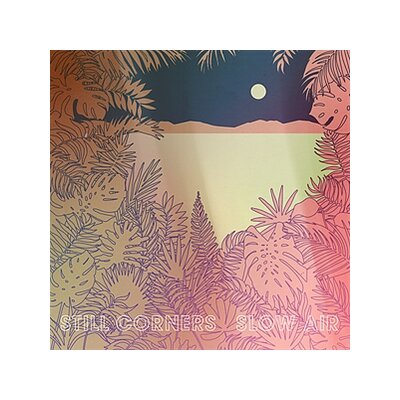 STILL CORNERS - SLOW AIR - LP