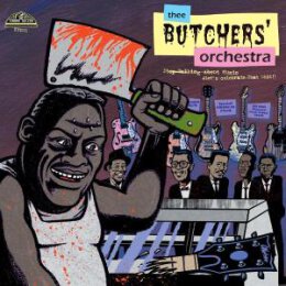 THEE BUTCHERS ORCHESTRA - STOP TALKING ABOUT MUSIC, LETS...