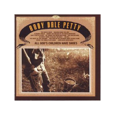 PETTY, ANDY DALE - ALL GODS CHILDREN HAVE SHOES - CD