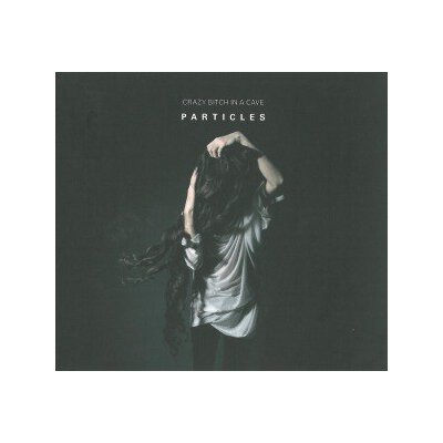 CRAZY BITCH IN A CAVE - PARTICLES - CD