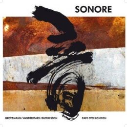 SONORE (BRÖTZMANN / GUSTAFSSON / VANDERMARK) - OTO - CD