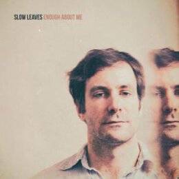 SLOW LEAVES - ENOUGH ABOUT ME - CD