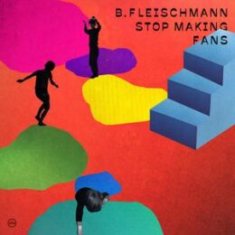 FLEISCHMANN, B. - STOP MAKING FANS - CD